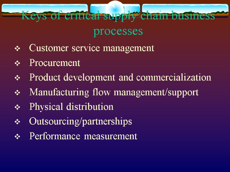 Keys of critical supply chain business processes Customer service management  Procurement  Product